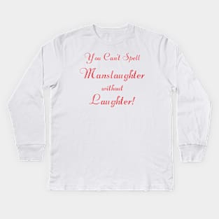 You can't spell 'manslaughter' without 'laughter' (script) Kids Long Sleeve T-Shirt